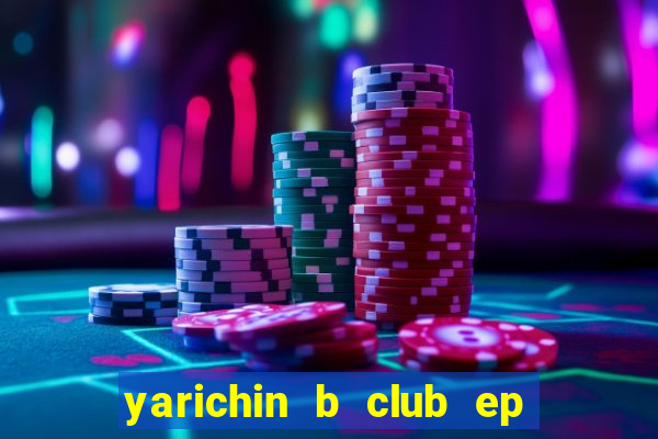 yarichin b club ep 2 dublado